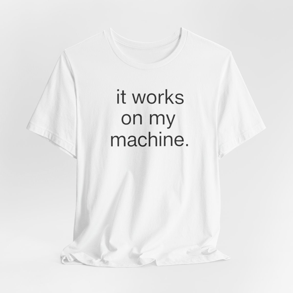 It Works On My Machine Funny Developer T-Shirt