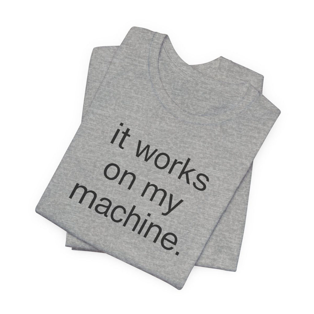 It Works On My Machine Funny Developer T-Shirt