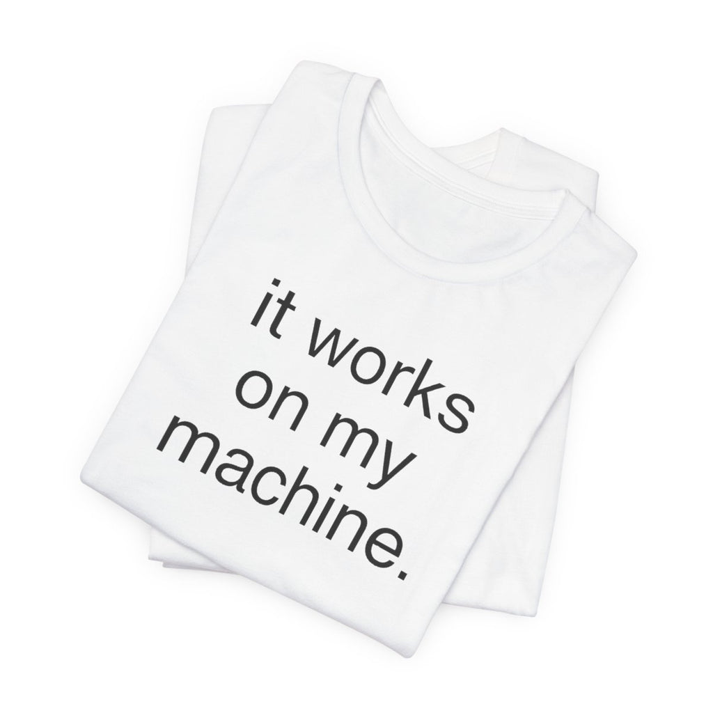 It Works On My Machine Funny Developer T-Shirt