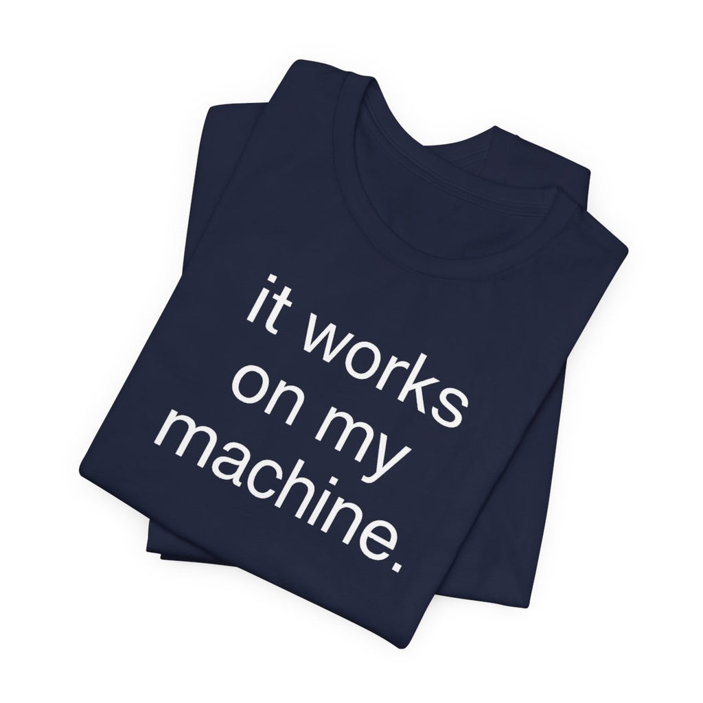 It Works On My Machine Funny Developer T-Shirt