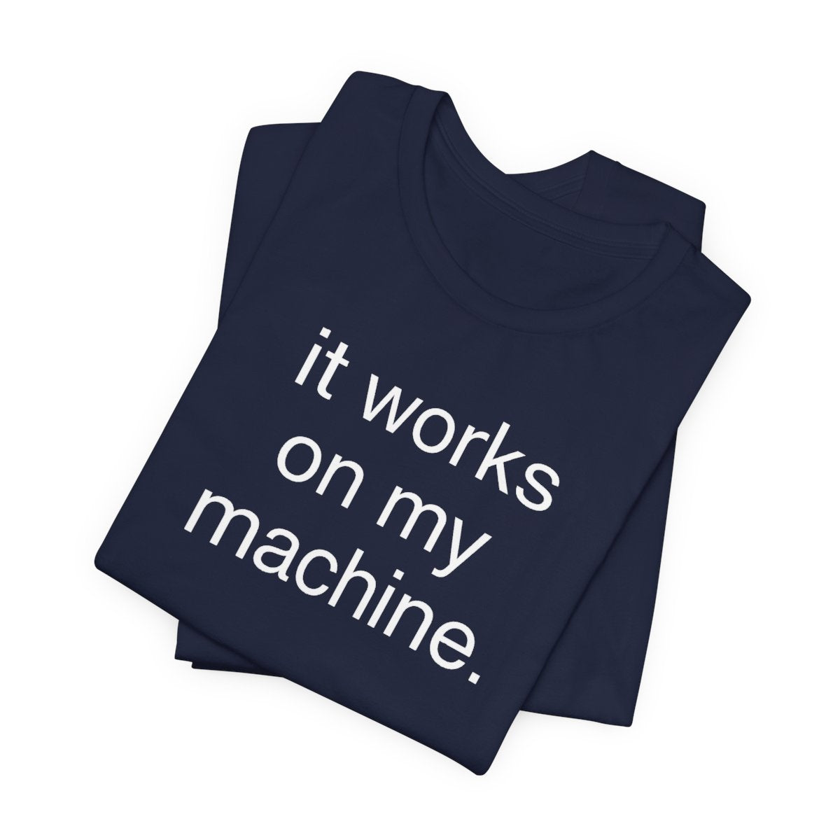 It Works On My Machine Funny Developer T-Shirt