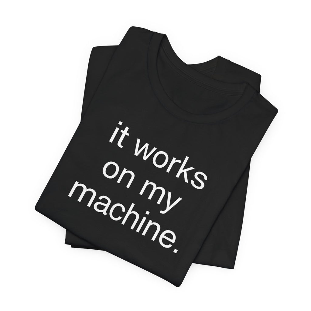 It Works On My Machine Funny Developer T-Shirt
