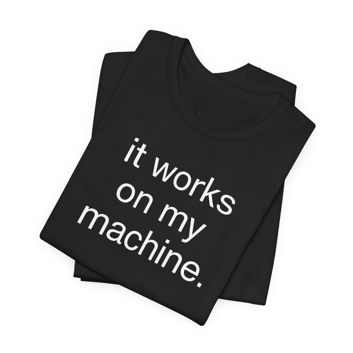 It Works On My Machine Funny Developer T-Shirt