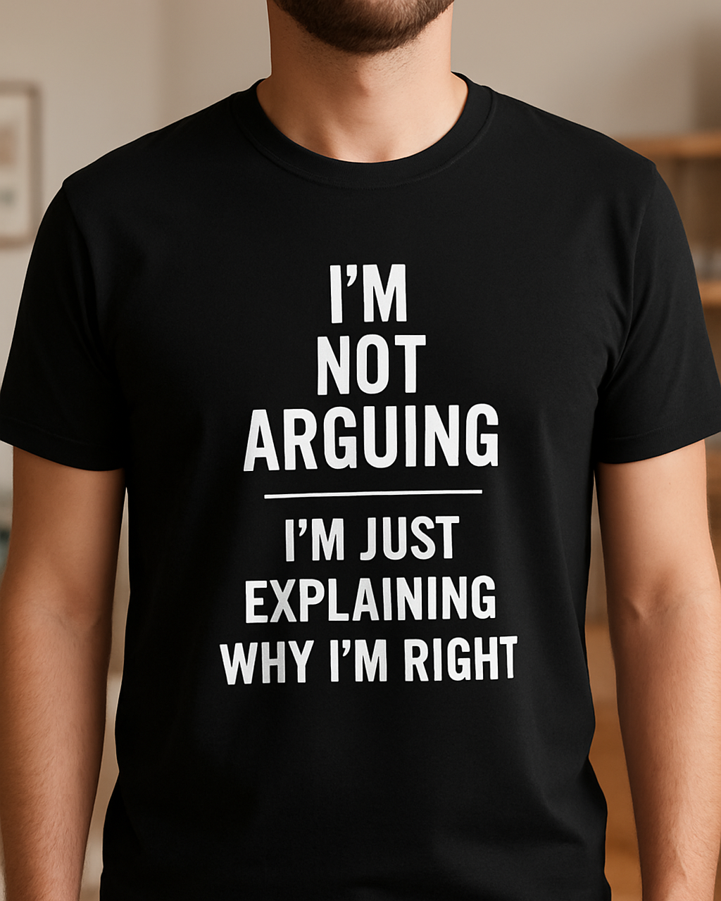 I'm Not Arguing I'm Just Explaining Why I'm Right Funny T-Shirt