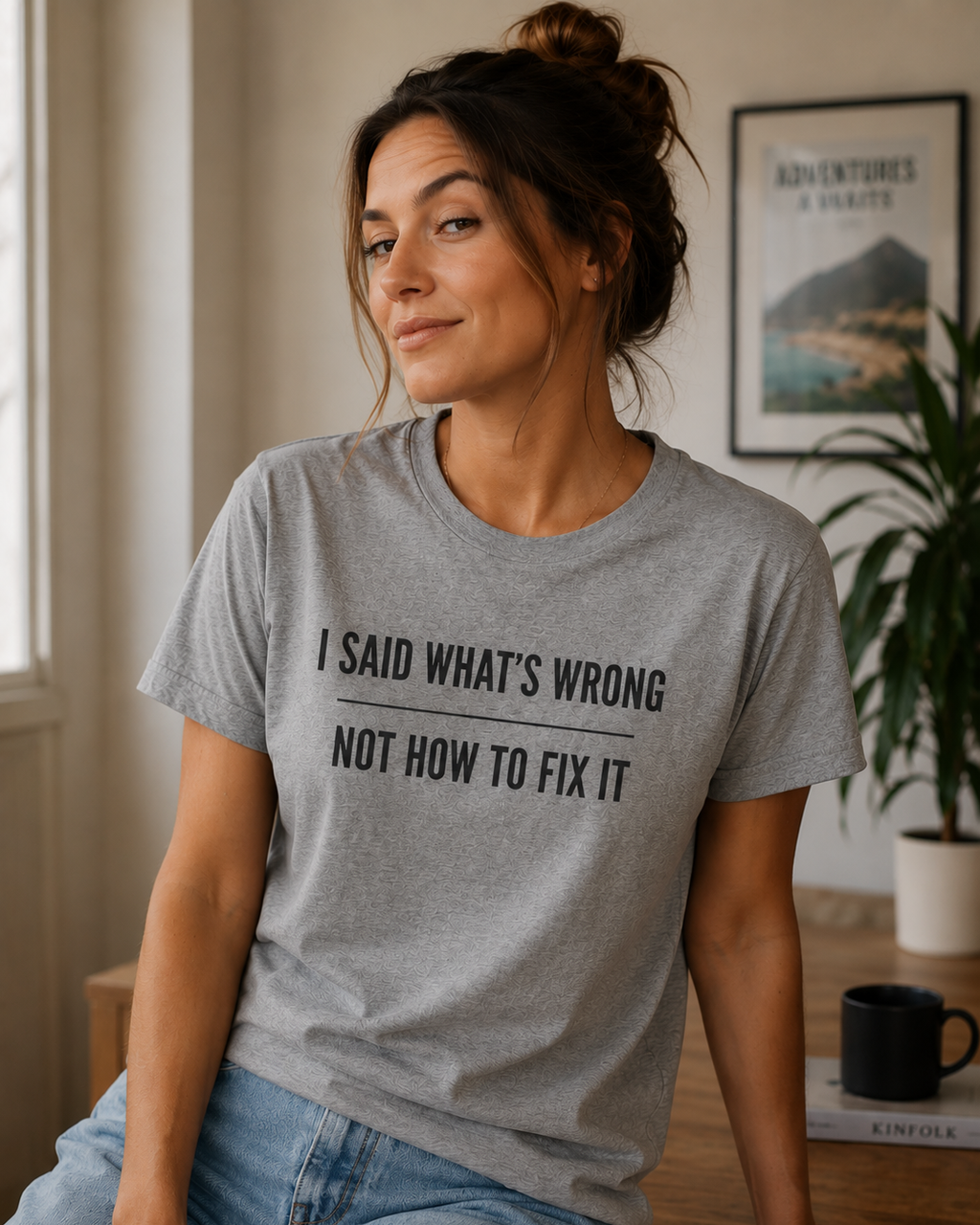 I Said What's Wrong Not How to Fix It Funny Graphic Tee
