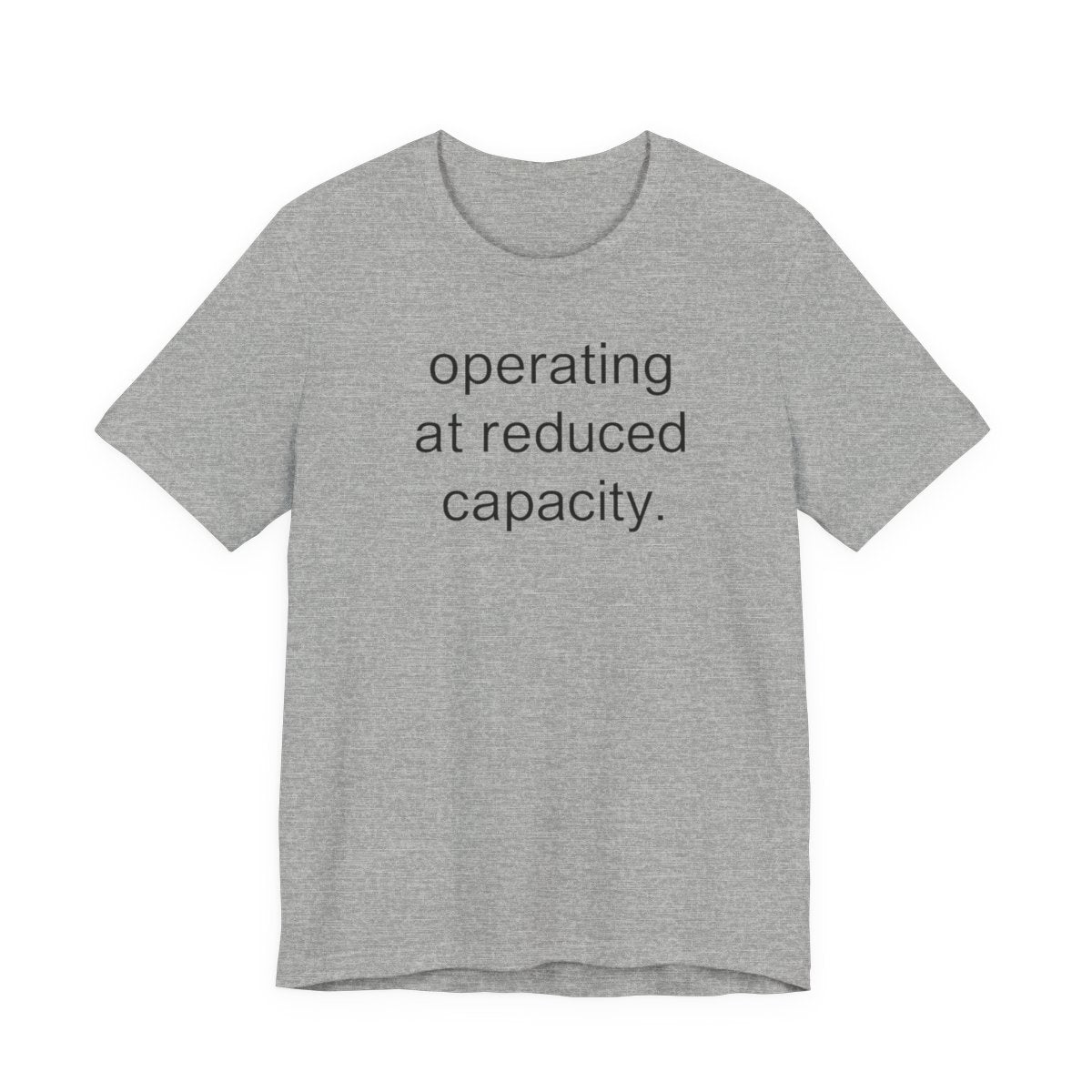 Operating At Reduced Capacity Funny Graphic Tee