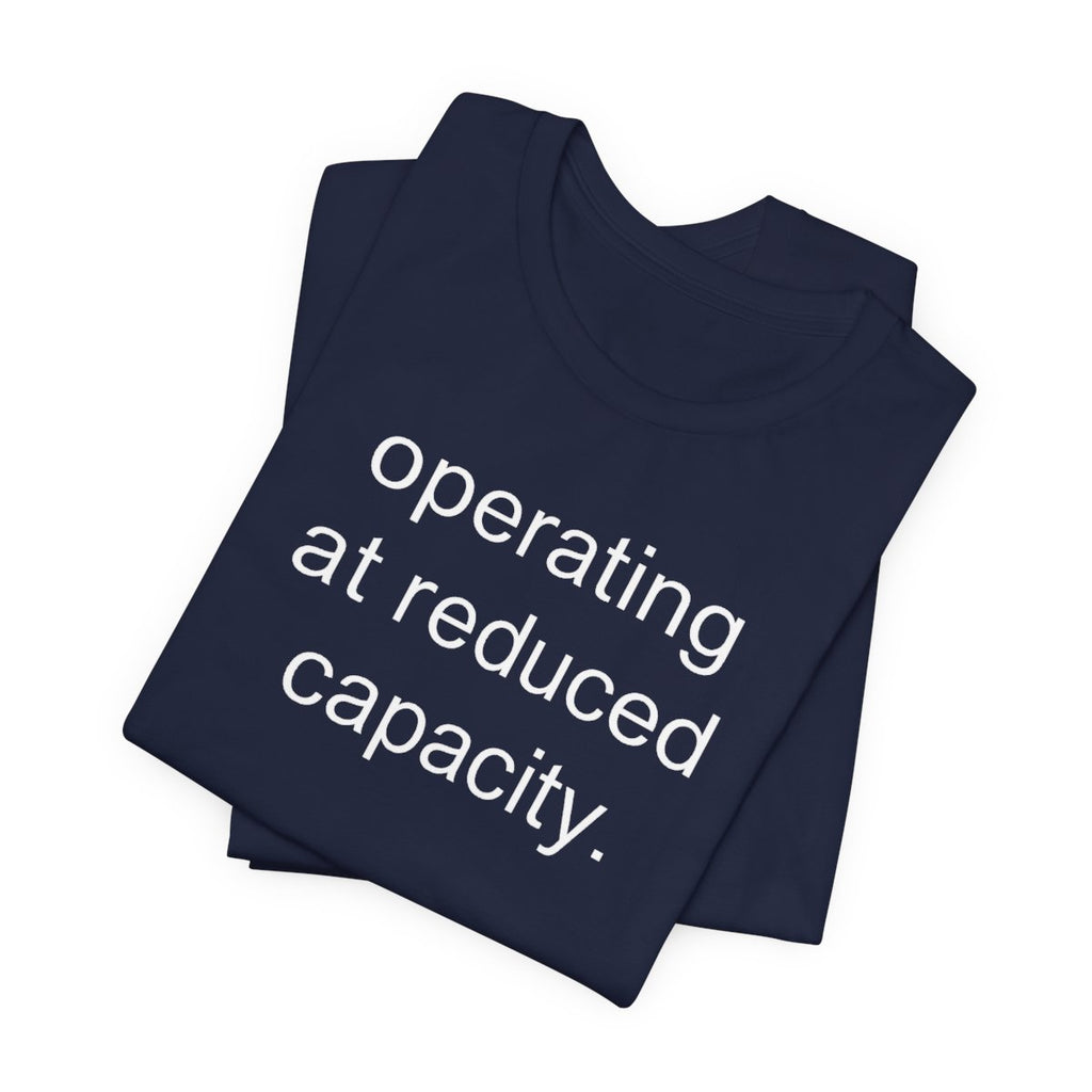 Operating At Reduced Capacity Funny Graphic Tee