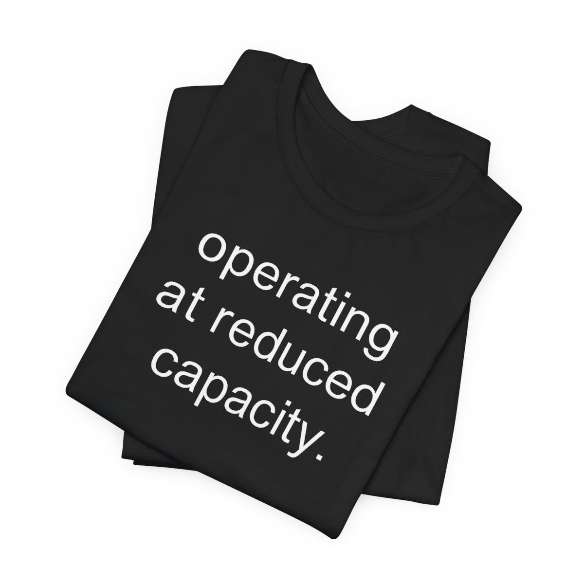 Operating At Reduced Capacity Funny Graphic Tee