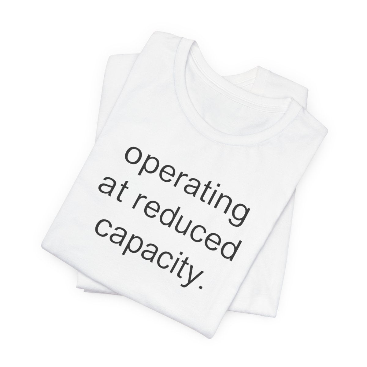 Operating At Reduced Capacity Funny Graphic Tee