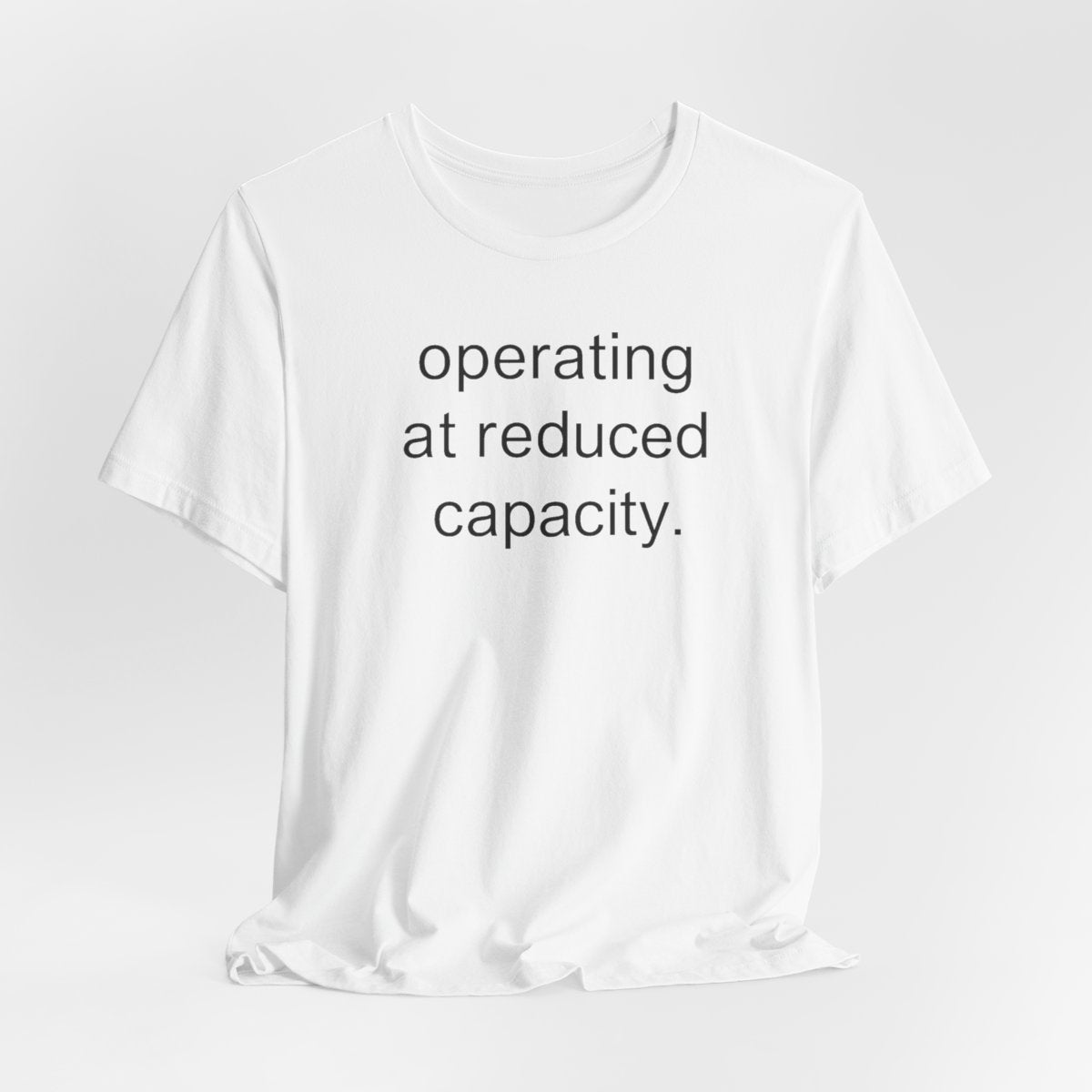 Operating At Reduced Capacity Funny Graphic Tee