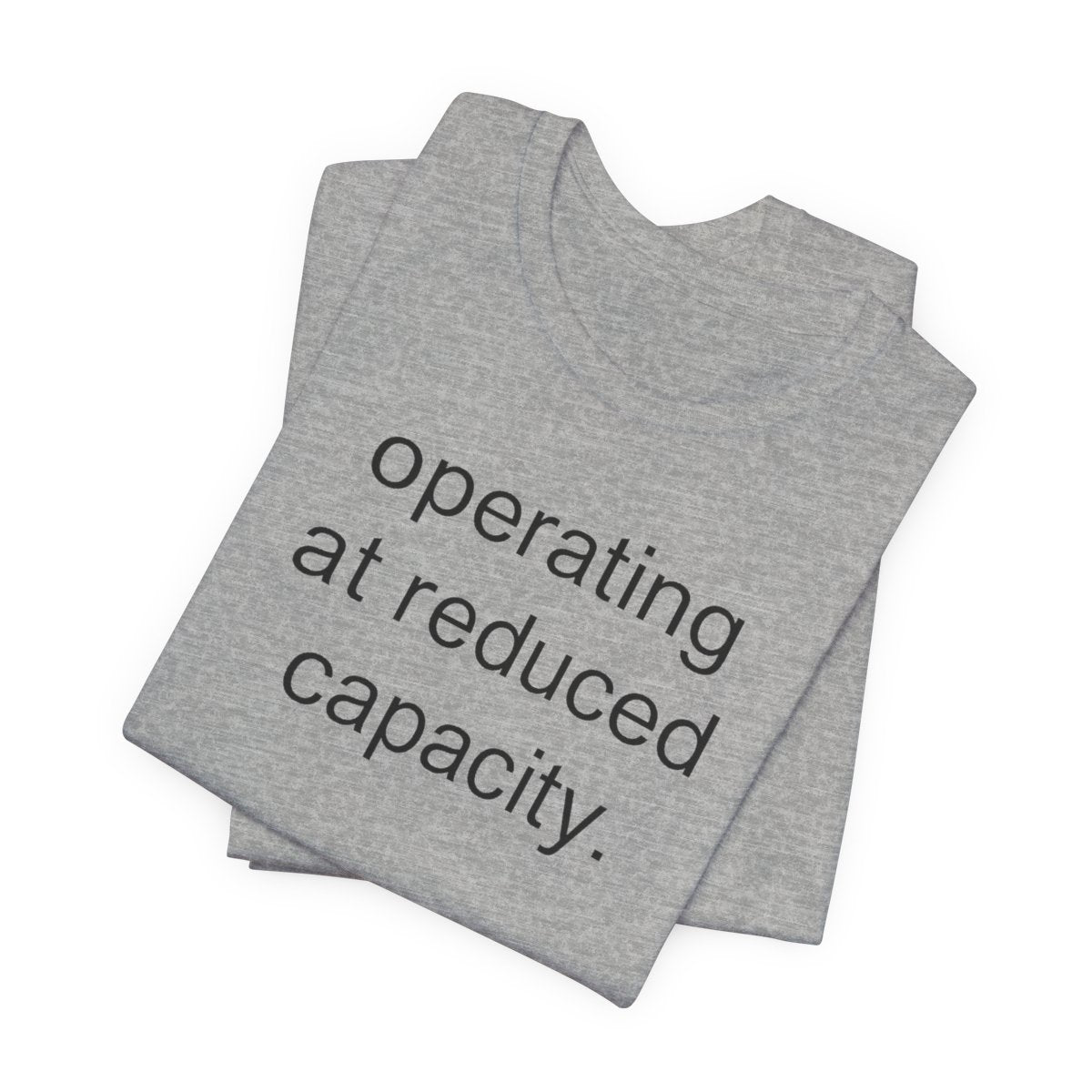 Operating At Reduced Capacity Funny Graphic Tee