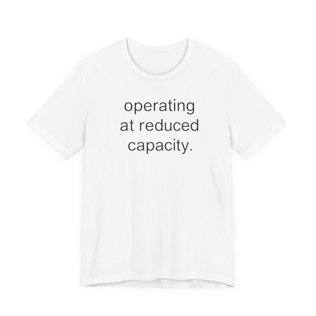 Operating At Reduced Capacity Funny Graphic Tee
