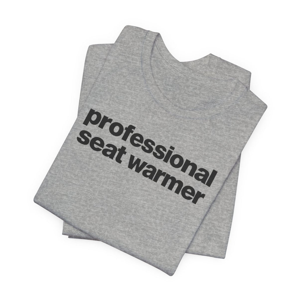 Professional Seat Warmer Funny Graphic Tee for Office Workers