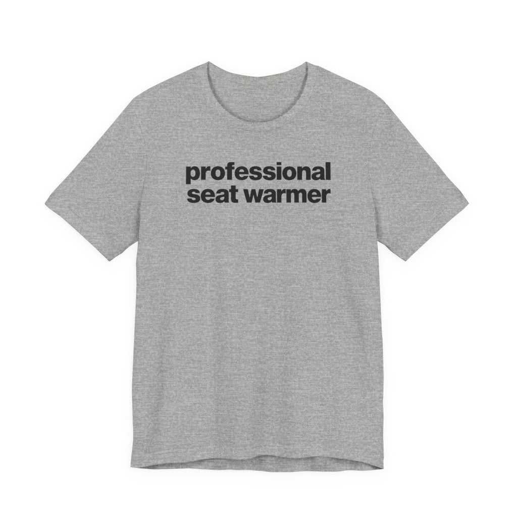 Professional Seat Warmer Funny Graphic Tee for Office Workers