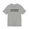 Professional Seat Warmer Funny Graphic Tee for Office Workers