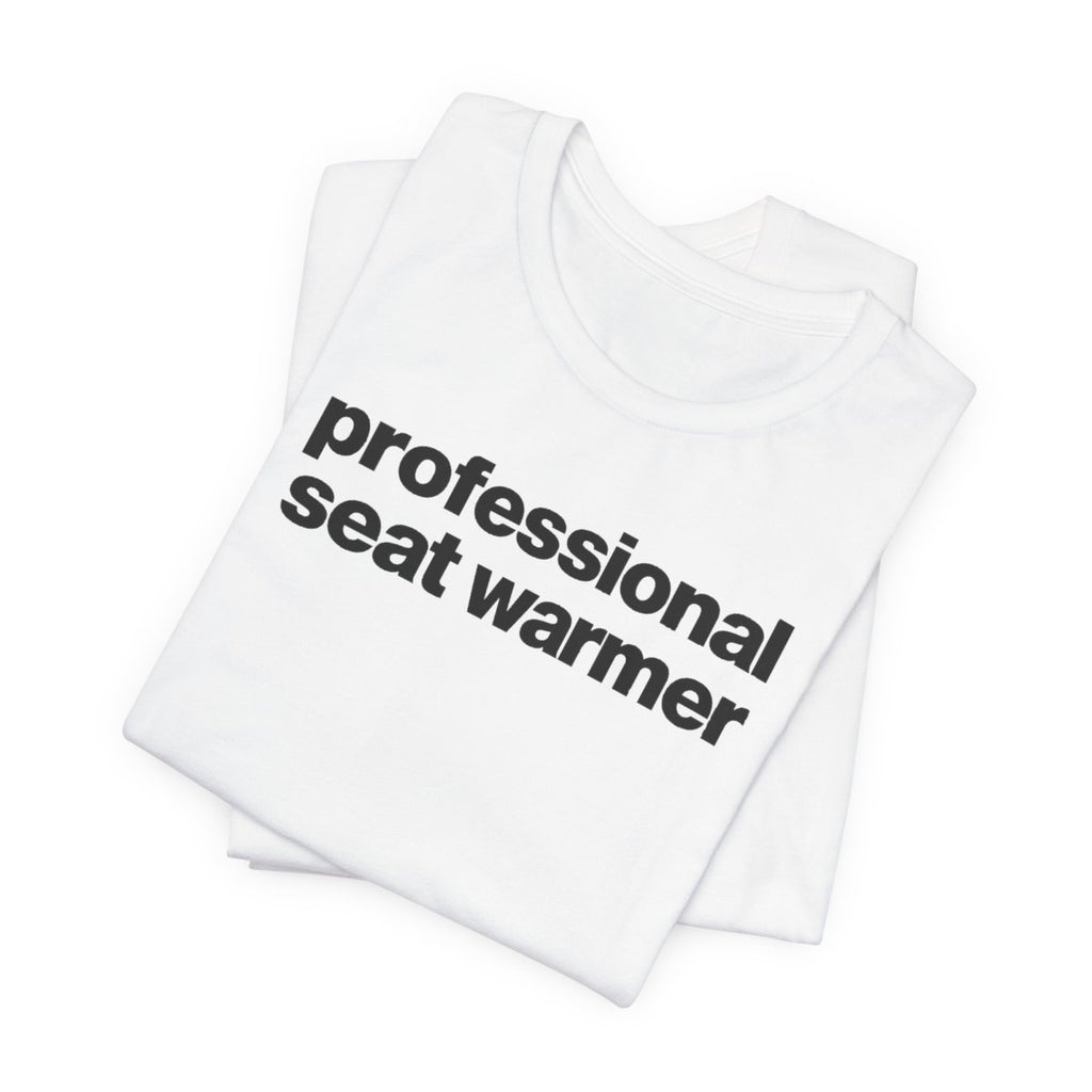 Professional Seat Warmer Funny Graphic Tee for Office Workers