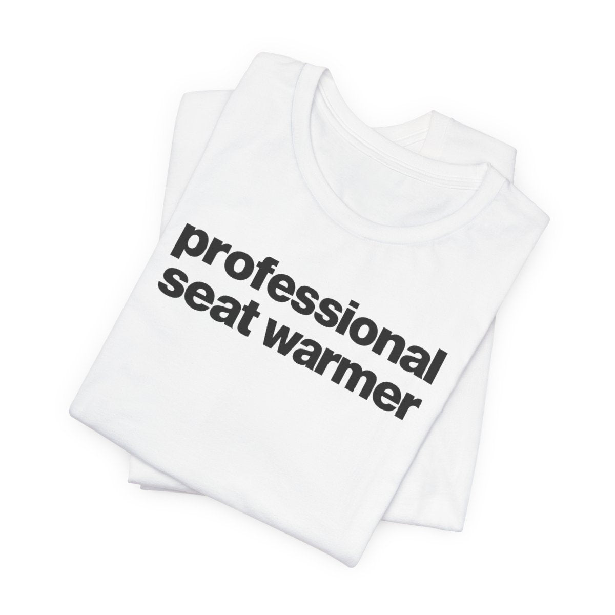 Professional Seat Warmer Funny Graphic Tee for Office Workers
