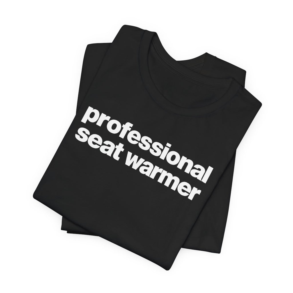 Professional Seat Warmer Funny Graphic Tee for Office Workers
