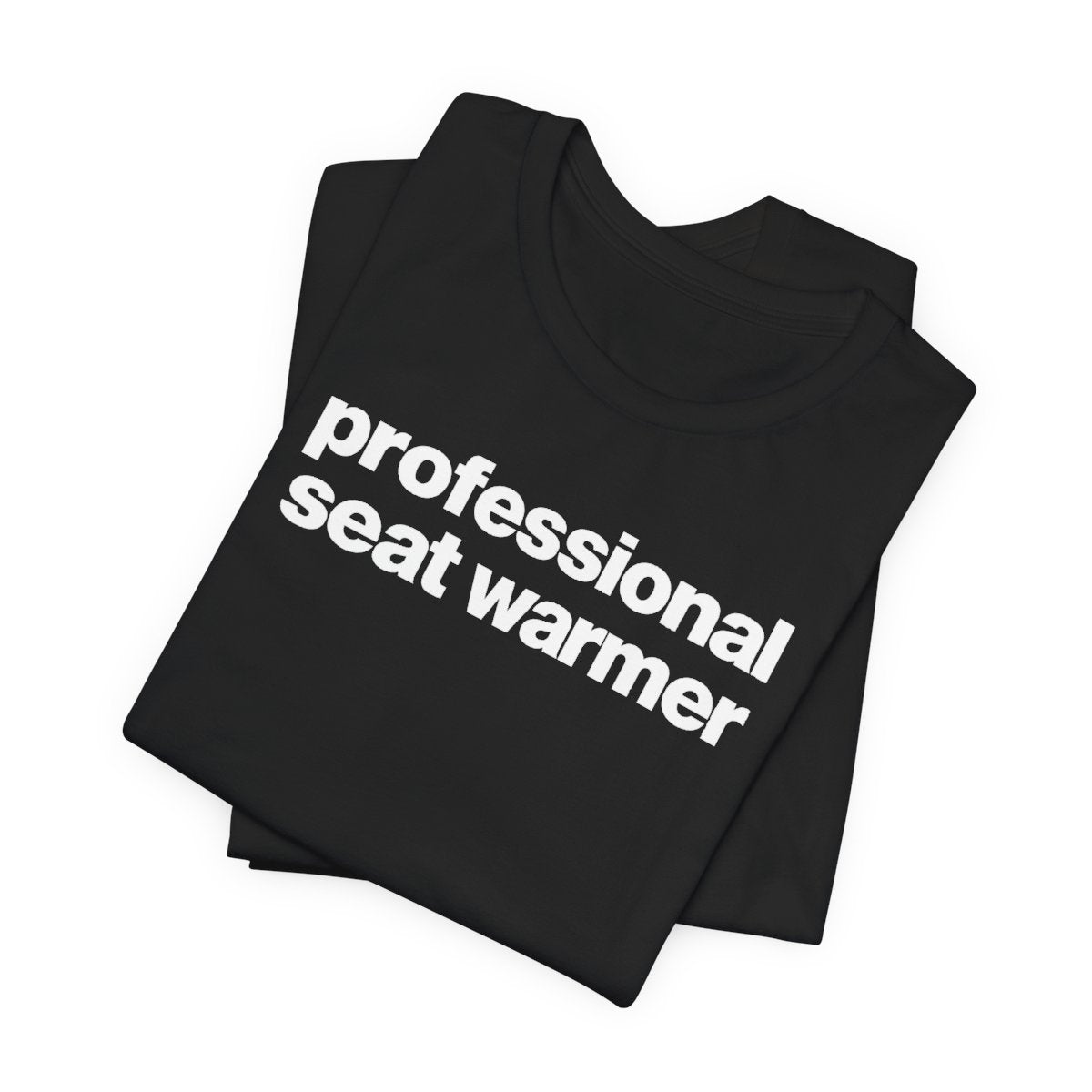 Professional Seat Warmer Funny Graphic Tee for Office Workers