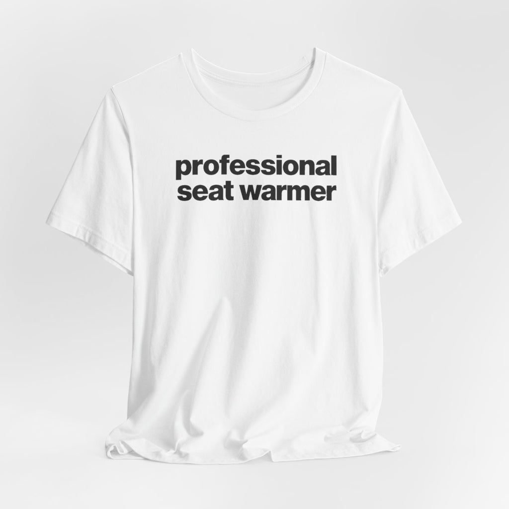 Professional Seat Warmer Funny Graphic Tee for Office Workers
