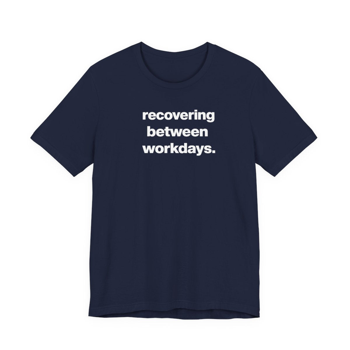 Recovering Between Workdays Funny Graphic Tee