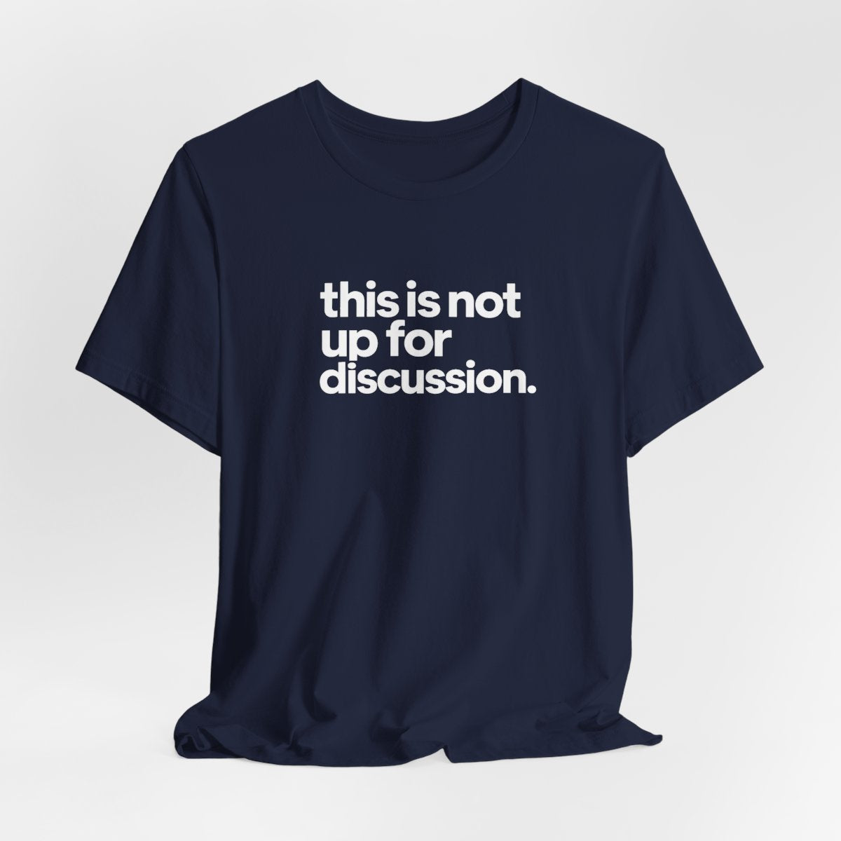 This Is Not Up For Discussion Funny Graphic Tee