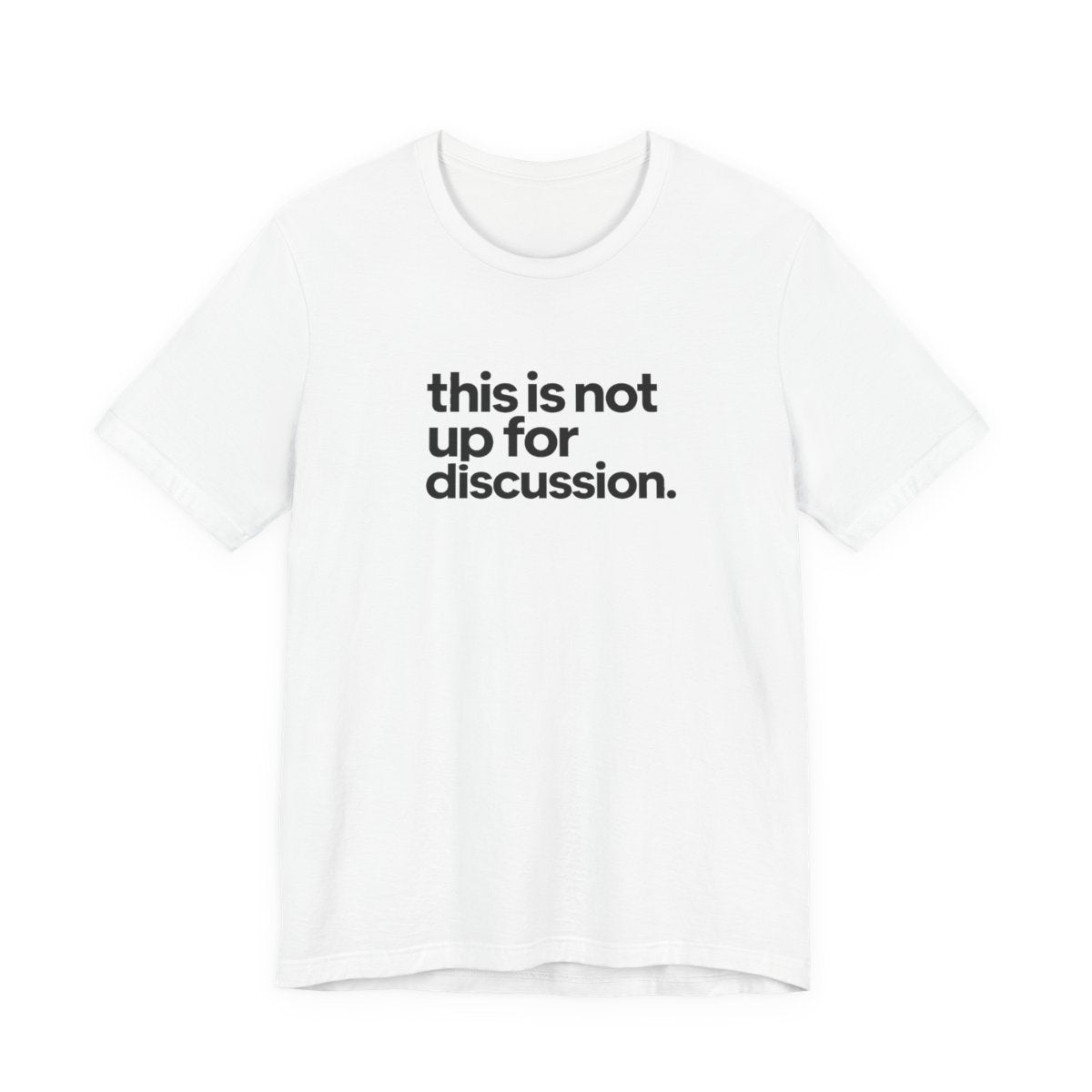This Is Not Up For Discussion Funny Graphic Tee