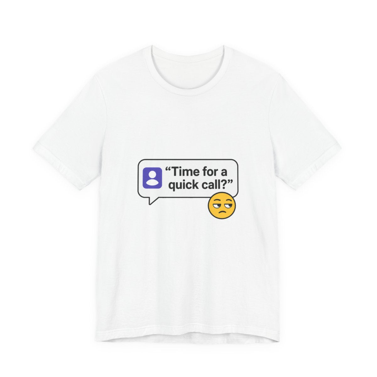 Time For a Quick Call Funny T-Shirt for Meeting Survivors